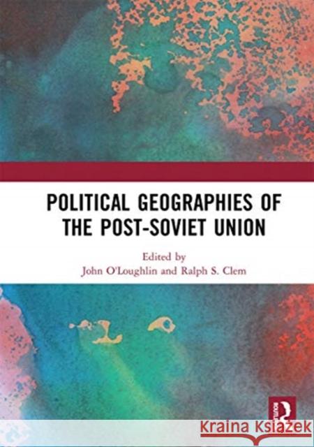 Political Geographies of the Post-Soviet Union John O'Loughlin Ralph S. Clem 9780367728878 Routledge - książka