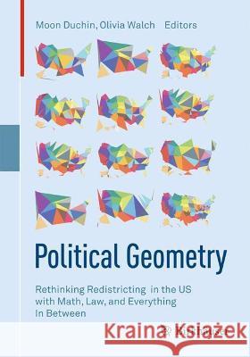 Political Geometry: Rethinking Redistricting in the Us with Math, Law, and Everything in Between Duchin, Moon 9783319691602 Birkhauser - książka