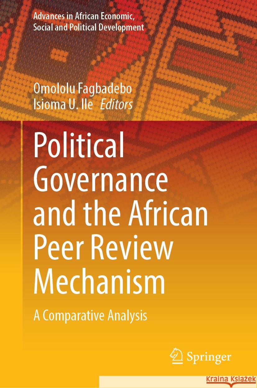 Political Governance and the African Peer Review Mechanism: A Comparative Analysis Omololu Fagbadebo, Isioma U. Ile 9783031859106 Springer International Publishing AG - książka