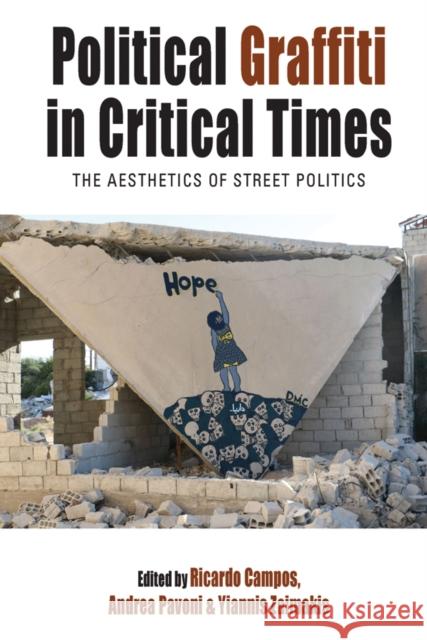 Political Graffiti in Critical Times: The Aesthetics of Street Politics Ricardo Campos Yiannis Zaimakis Andrea Pavoni 9781805397281 Berghahn Books - książka