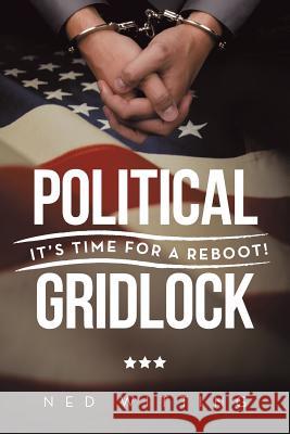 Political Gridlock: It's Time for a Reboot! Witting, Ned 9781491869796 Authorhouse - książka