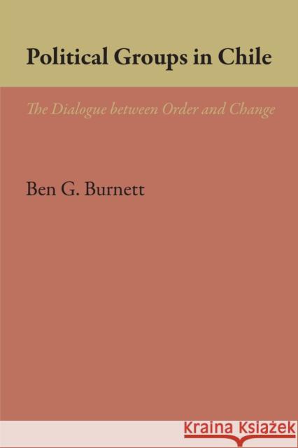 Political Groups in Chile: The Dialogue Between Order and Change Ben G. Burnett 9781477305720 University of Texas Press - książka