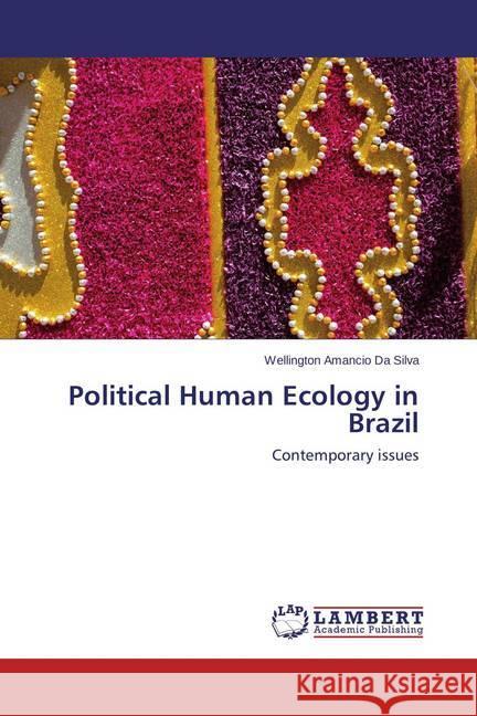 Political Human Ecology in Brazil : Contemporary issues Da Silva, Wellington Amancio 9783659692659 LAP Lambert Academic Publishing - książka