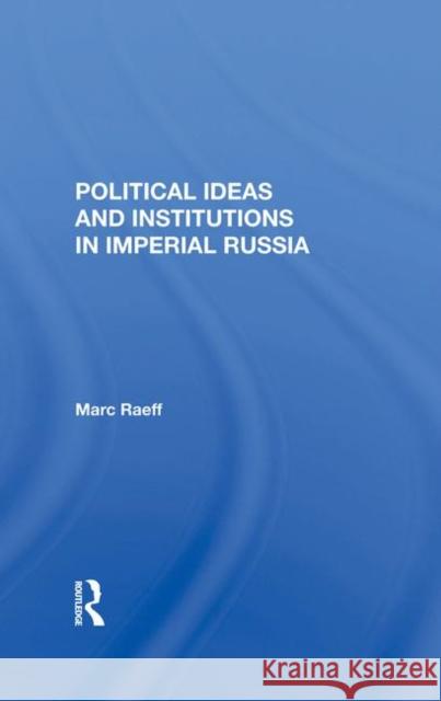 Political Ideas and Institutions in Imperial Russia Raeff, Marc 9780367283445 Taylor and Francis - książka