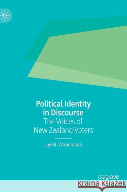 Political Identity in Discourse: The Voices of New Zealand Voters Woodhams, Jay M. 9783030186296 Palgrave MacMillan - książka