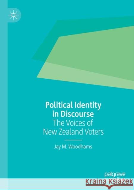 Political Identity in Discourse: The Voices of New Zealand Voters Jay M. Woodhams 9783030186326 Palgrave MacMillan - książka