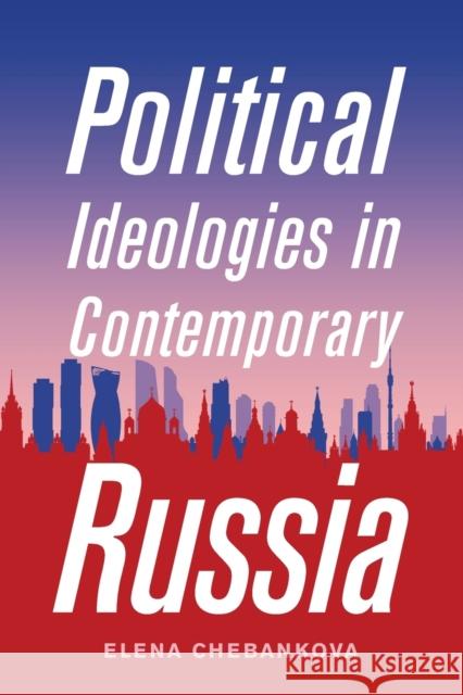 Political Ideologies in Contemporary Russia Elena Chebankova 9780228003410 McGill-Queen's University Press - książka