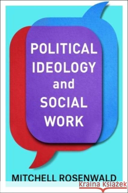 Political Ideology and Social Work Mitchell (Associate Professor, Barry University) Rosenwald 9780231177436 Columbia University Press - książka