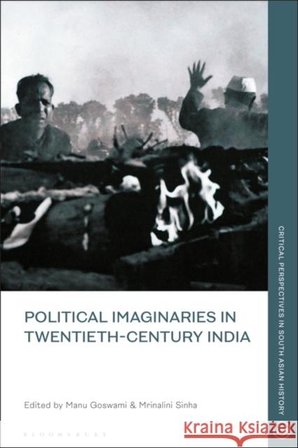 Political Imaginaries in Twentieth-Century India Janaki Nair Manu Goswami Mrinalini Sinha 9781350239777 Bloomsbury Academic - książka