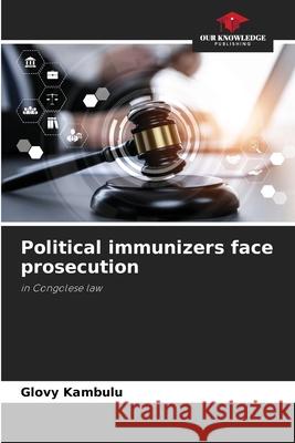 Political immunizers face prosecution KAMBULU, Glovy 9786208900861 Our Knowledge Publishing - książka