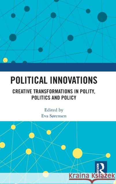 Political Innovations: Creative Transformations in Polity, Politics and Policy Eva Sorensen 9780367646127 Routledge - książka