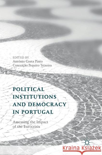 Political Institutions and Democracy in Portugal: Assessing the Impact of the Eurocrisis Costa Pinto, António 9783319981512 Palgrave Macmillan - książka