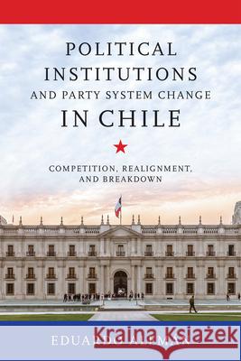 Political Institutions and Party System Change in Chile Eduardo Aleman 9780268211332 University of Notre Dame Press - książka