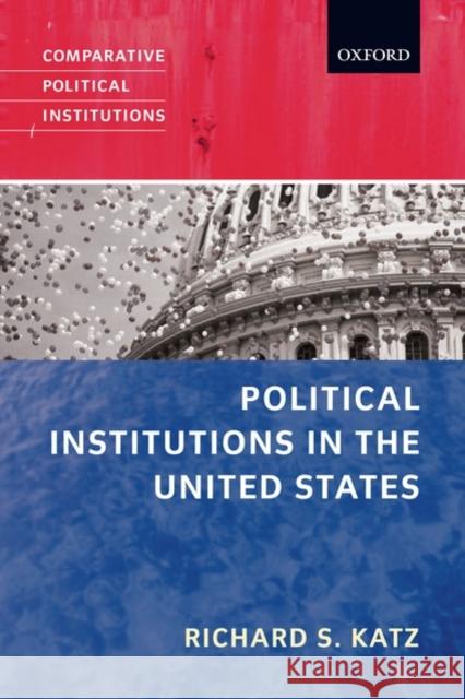 Political Institutions in the United States Richard S Katz 9780199283835  - książka