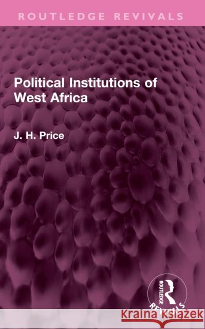 Political Institutions of West Africa J. H. Price 9781032594590 Routledge - książka