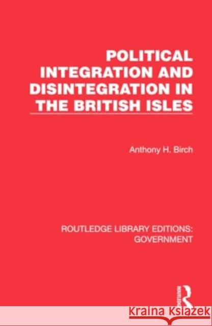 Political Integration and Disintegration in the British Isles Anthony H. Birch 9781032784168 Routledge - książka