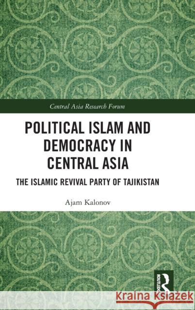 Political Islam and Democracy in Central Asia: The Islamic Revival Party of Tajikistan Adzhamsho Kalonov 9781032495385 Routledge - książka