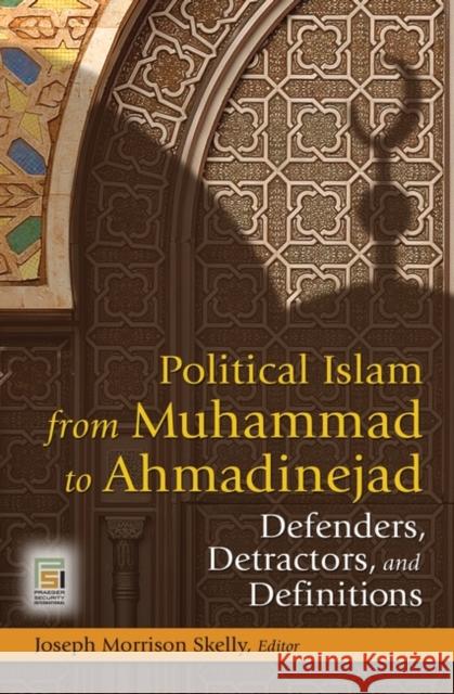 Political Islam from Muhammad to Ahmadinejad: Defenders, Detractors, and Definitions Skelly, Joseph Morrison 9780313372230 Praeger Publishers - książka