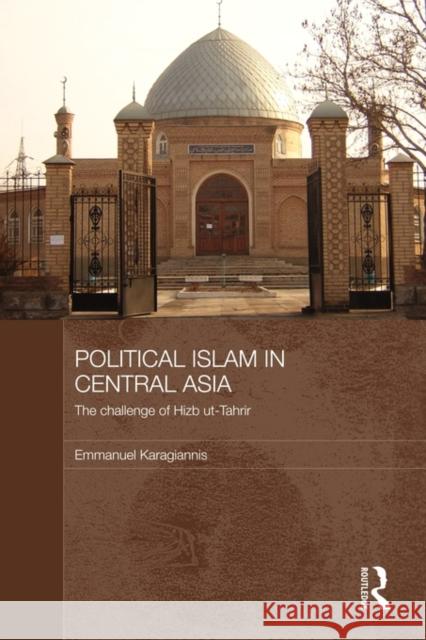 Political Islam in Central Asia: The Challenge of Hizb Ut-Tahrir Karagiannis, Emmanuel 9780415673754 Routledge - książka