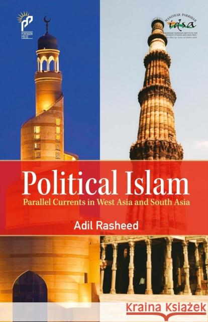 Political Islam: Parallel Currents in West Asia and South Asia Adil Rasheed 9789390095964 Pentagon Press LLP - książka