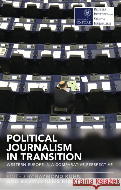 Political Journalism in Transition: Western Europe in a Comparative Perspective Kuhn, Raymond 9781780766782  - książka