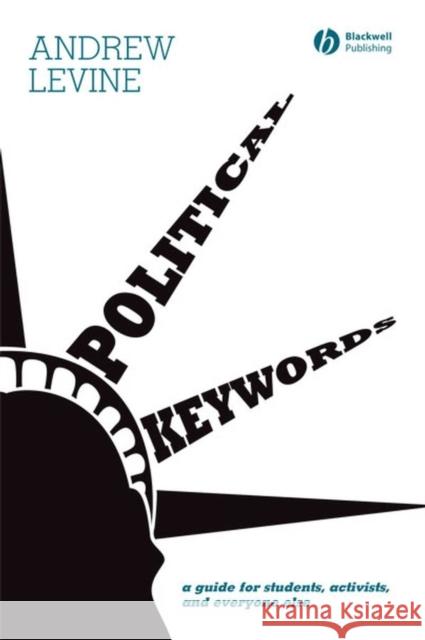 Political Keywords: A Guide for Students, Activists, and Everyone Else Levine, Andrew 9781405150644 Blackwell Publishers - książka