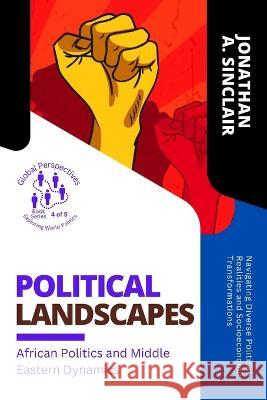 Political Landscapes: Navigating Diverse Political Realities and Socioeconomic Transformations Jonathan a Sinclair   9780056220607 PN Books - książka