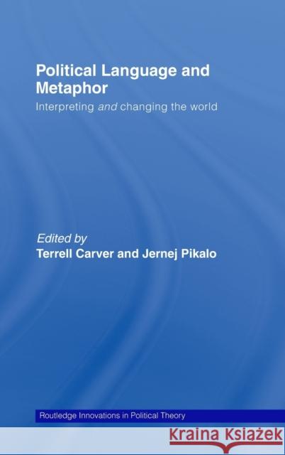 Political Language and Metaphor: Interpreting and Changing the World Carver, Terrell 9780415417358 TAYLOR & FRANCIS LTD - książka