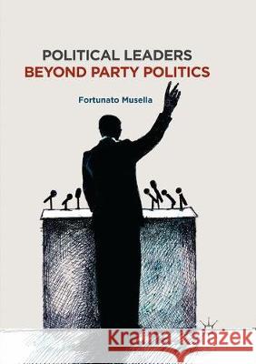 Political Leaders Beyond Party Politics Fortunato Musella 9783319866031 Palgrave MacMillan - książka