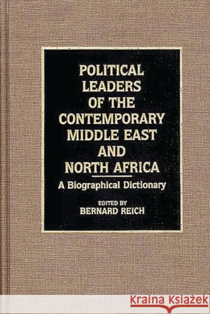 Political Leaders of the Contemporary Middle East and North Africa: A Biographical Dictionary Reich, Bernard 9780313262135 Greenwood Press - książka