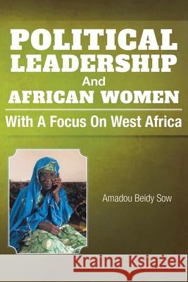 Political Leadership And African Women: With a Focus on West Africa Amadou Beidy Sow 9781951886837 Book Vine Press - książka