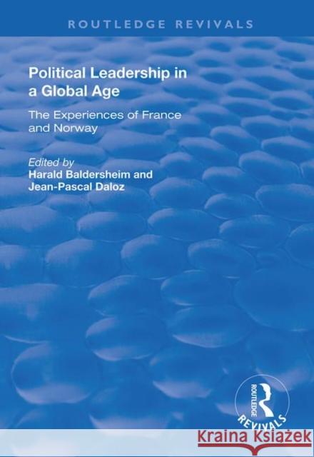 Political Leadership in a Global Age: The Experiences of France and Norway Jean-Pascal Daloz Harald Baldersheim 9781138708235 Routledge - książka