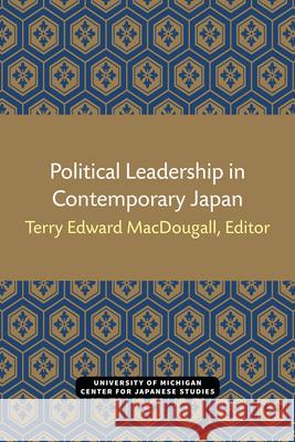 Political Leadership in Contemporary Japan: Volume 1 Macdougall, Terry 9780939512065 U of M Center for Japanese Studies - książka