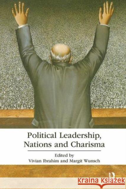 Political Leadership, Nations and Charisma Vivian Ibrahim (ASEN, London School of E Margit Wunsch (ASEN, London School of Ec  9781138110526 Routledge - książka