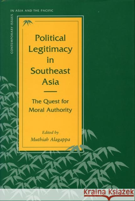 Political Legitimacy in Southeast Asia : The Quest for Moral Authority Muthiah Alagappa 9780804725040 Stanford University Press - książka