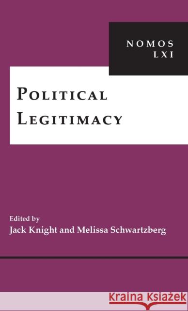 Political Legitimacy: Nomos LXI Jack Knight Melissa Schwartzberg 9781479888696 New York University Press - książka