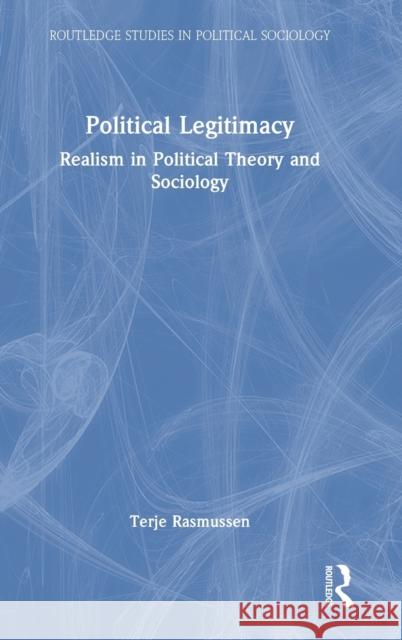 Political Legitimacy: Realism in Political Theory and Sociology Terje Rasmussen 9781032137100 Routledge - książka