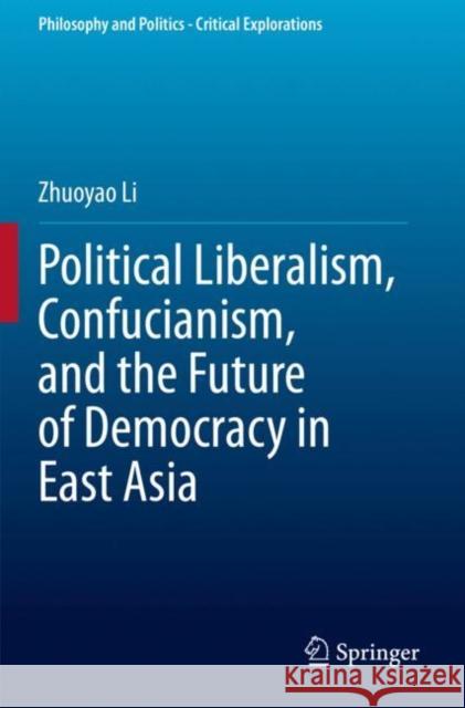 Political Liberalism, Confucianism, and the Future of Democracy in East Asia Zhuoyao Li 9783030431181 Springer - książka