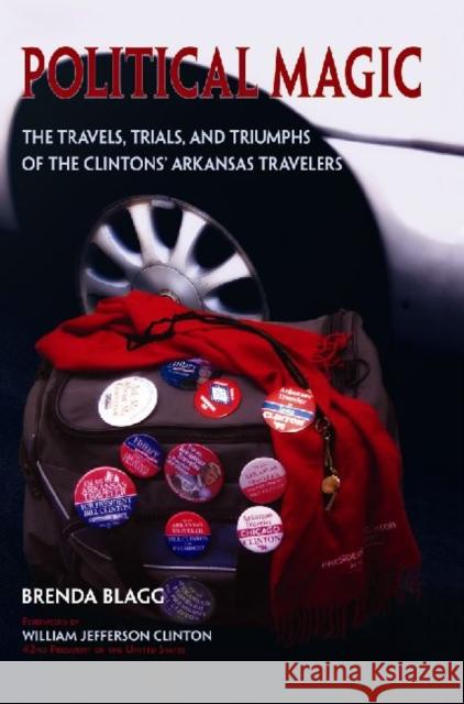 Political Magic: The Travels, Trials, and Triumphs of the Clintons' Arkansas Travelers Blagg, Brenda 9781935106555 Butler Center for Arkansas Studies - książka