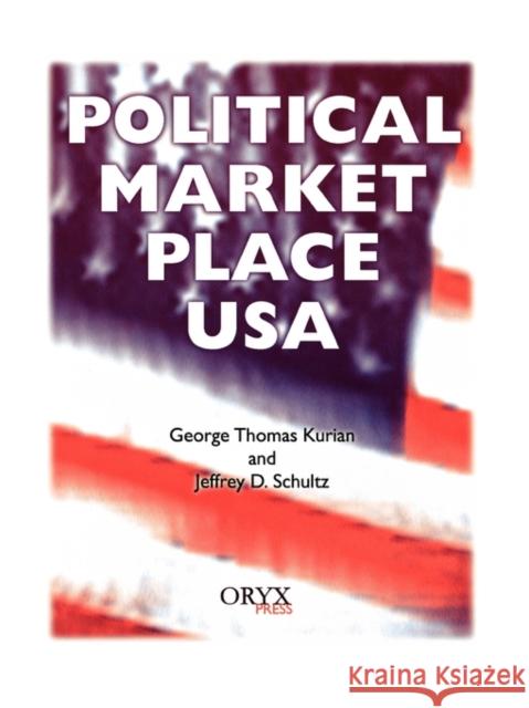 Political Market Place USA George Thomas Kurian Jeffrey D. Schultz George Thomas Kurian 9781573562263 Oryx Press - książka