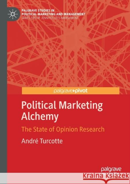 Political Marketing Alchemy: The State of Opinion Research Andr Turcotte 9783030537159 Palgrave Pivot - książka