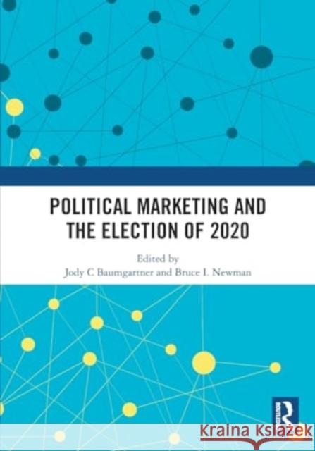 Political Marketing and the Election of 2020 Jody C. Baumgartner Bruce I. Newman 9781032434735 Taylor & Francis Ltd - książka