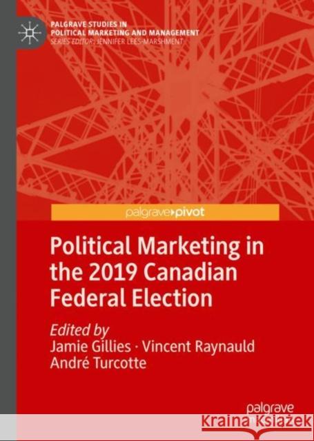 Political Marketing in the 2019 Canadian Federal Election Jamie Gillies Vincent Raynauld Andr 9783030502805 Palgrave Pivot - książka