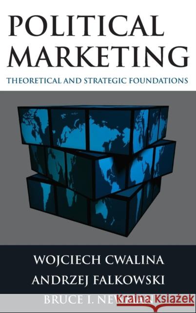 Political Marketing: Theoretical and Strategic Foundations Cwalina, Wojciech 9780765622914 M.E. Sharpe - książka