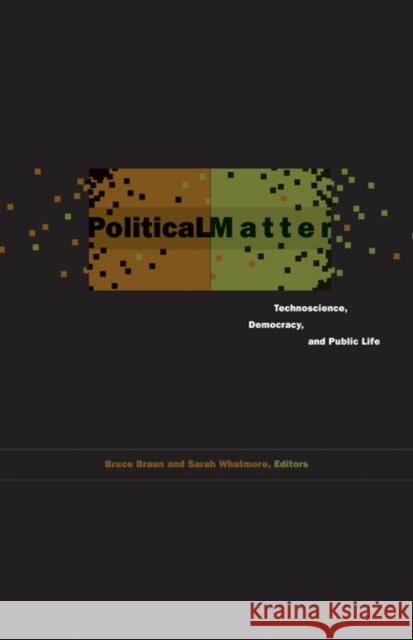 Political Matter: Technoscience, Democracy, and Public Life Braun, Bruce 9780816670895 University of Minnesota Press - książka