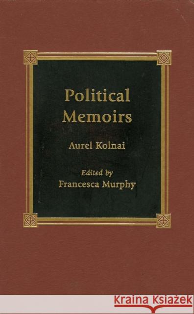 Political Memoirs Aurel Kolnai Francesca Murphy 9780739100653 Lexington Books - książka