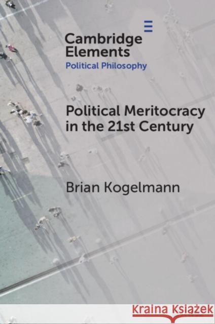 Political Meritocracy in the 21st Century Brian (Purdue University) Kogelmann 9781009605847 Cambridge University Press - książka