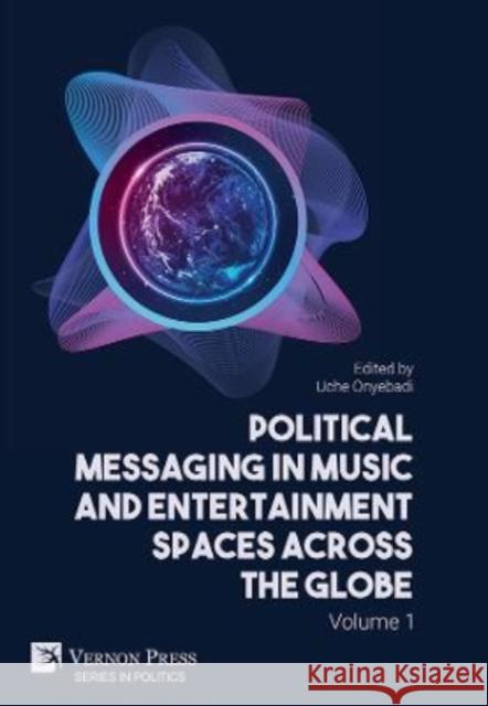 Political Messaging in Music and Entertainment Spaces across the Globe. Volume 1. Uche Onyebadi 9781648894329 Vernon Press - książka