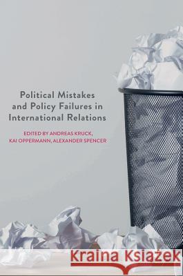 Political Mistakes and Policy Failures in International Relations Andreas Kruck Kai Oppermann Alexander Spencer 9783319681726 Palgrave MacMillan - książka