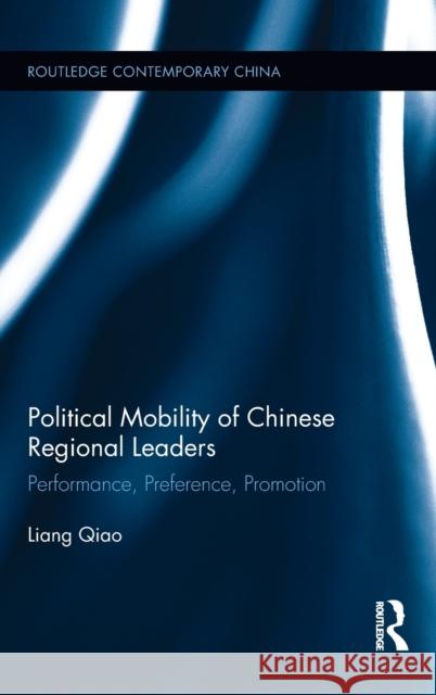 Political Mobility of Chinese Regional Leaders : Performance, Preference, Promotion Liang Qiao 9781138205512 Routledge - książka